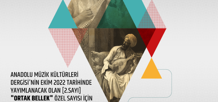 Anadolu Müzik Kültürleri Dergisi’nin Ekim 2022 Tarihinde Yayımlanacak Olan [2.Sayı] “Ortak Bellek” Özel Sayısı İçin Makale Kabulleri Başlamıştır.
