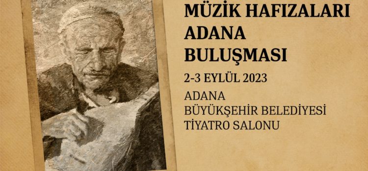 Anadolu’nun Müzik Hafızaları Buluşması 2-3 Eylül tarihlerinde Adana’da gerçekleşecek